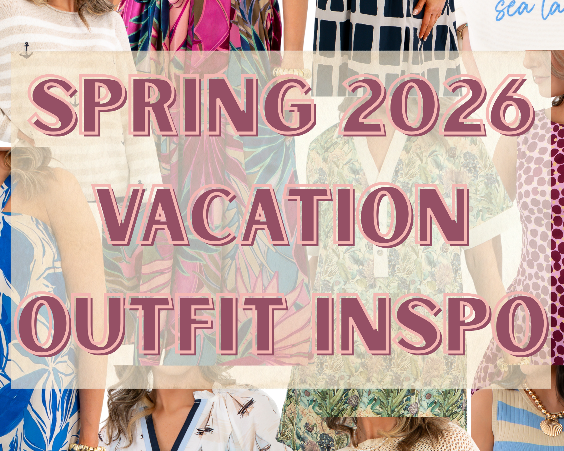 Collage of women wearing various spring 2026 vacation outfits with text overlay for your ultimate beach and resort inspiration